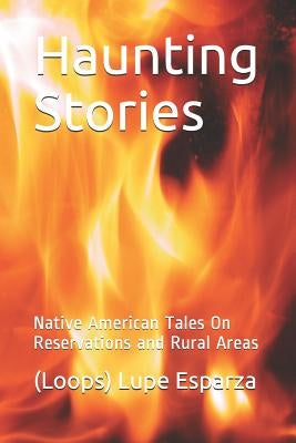 Haunting Stories: Native American Tales on Reservations and Rural Areas by Esparza, (loops) Lupe