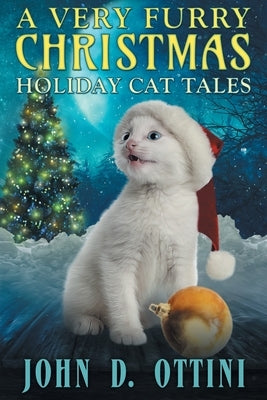 A Very Furry Christmas: Holiday Cat Tales by Ottini, John D.