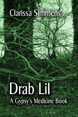 Drab Lil: A Gypsy's Medicine Book by Simmens, Clarissa