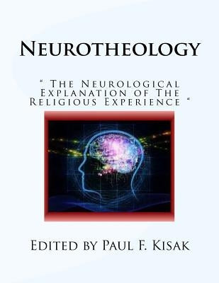 Neurotheology: " The Neurological Explanation of The Religious Experience " by Kisak, Paul F.