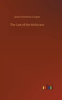 The Last of the Mohicans by Cooper, James Fenimore