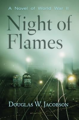 Night of Flames: A Novel of World War II by Jacobson, Douglas W.