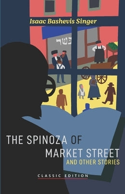 The Spinoza of Market Street: and Other Stories by Bashevis Singer, Isaac