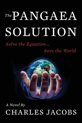 The Pangaea Solution: Solve the Equation, Save the World by Jacobs, Charles