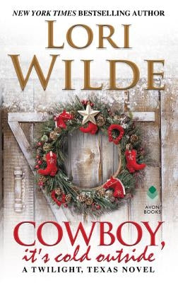 Cowboy, It's Cold Outside: A Twilight, Texas Novel by Wilde, Lori