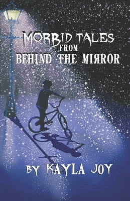 Morbid Tales from Behind the Mirror by Joy, Kayla