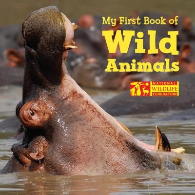 My First Book of Wild Animals by National Wildlife Federation