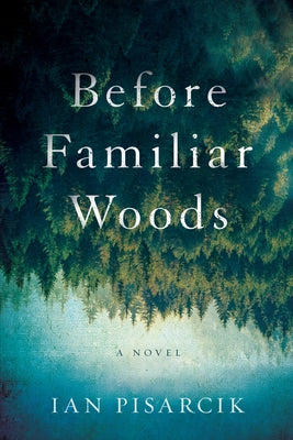 Before Familiar Woods by Pisarcik, Ian