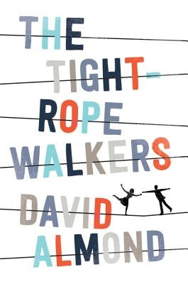 The Tightrope Walkers by Almond, David