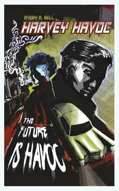 Harvey Havoc: The Future is Havoc by Bell, Avery A.