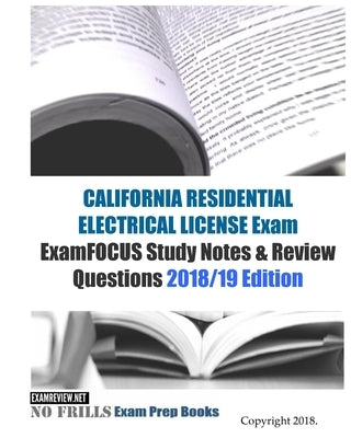 CALIFORNIA RESIDENTIAL ELECTRICAL LICENSE Exam ExamFOCUS Study Notes & Review Questions by Examreview