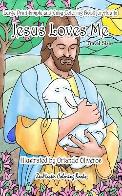 Large Print Simple and Easy Coloring Book for Adults Jesus Loves Me: 5x8 Adult Christian Coloring Book With Biblical Scenes, Jesus, Bible Versus, and by Zenmaster Coloring Books