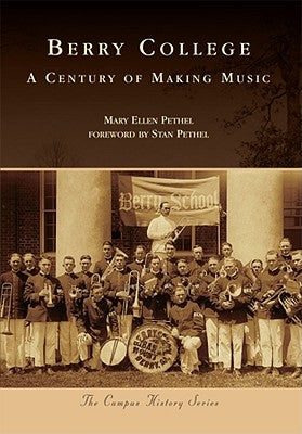 Berry College: A Century of Making Music by Pethel, Mary Ellen