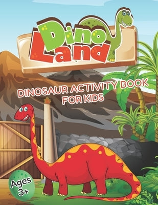 DinoLand Dinosaur Activity Book For Kids Ages 3+: Coloring Book, Mazes, Spot the Difference, Dot to Dot, Word Search, Puzzles and More! by Books, Nordika