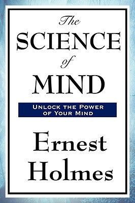 The Science of Mind by Holmes, Ernest