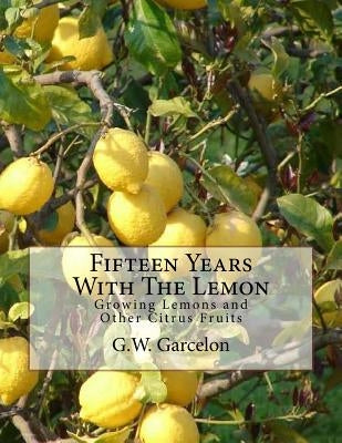 Fifteen Years With The Lemon: Growing Lemons and Other Citrus Fruits by Chambers, Roger