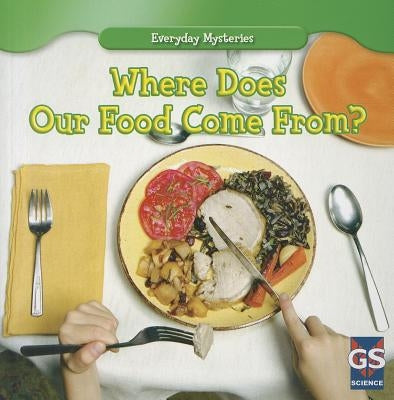 Where Does Our Food Come From? by Stilwell, Debra