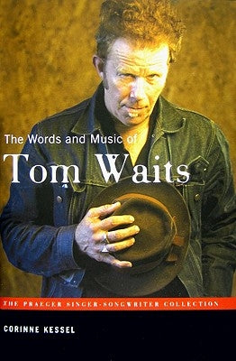 The Words and Music of Tom Waits by Kessel, Corinne