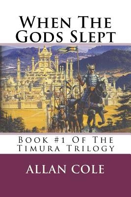 When The Gods Slept: Book #1 Of The Timura Trilogy by Cole, Allan