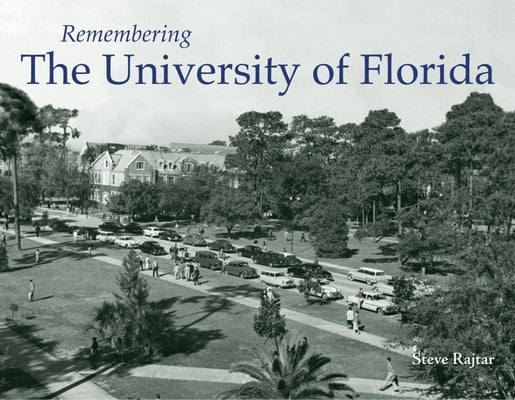 Remembering the University of Florida by Rajtar, Steve