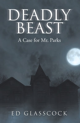 Deadly Beast: A Case for Mr. Parks by Glasscock, Ed