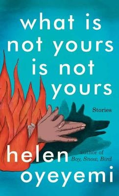 What Is Not Yours Is Not Yours by Oyeyemi, Helen