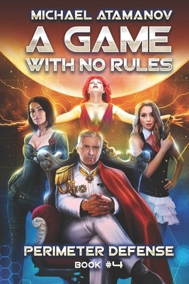 A Game With No Rules (Perimeter Defense Book #4): LitRPG Series by Atamanov, Michael