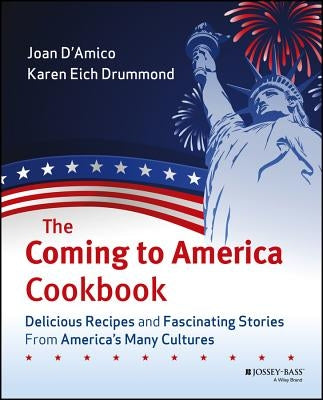 The Coming to America Cookbook: Delicious Recipes and Fascinating Stories from America's Many Cultures by D'Amico, Karen E.