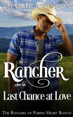 The Rancher takes his Last Chance at Love by Johnson, Shanae