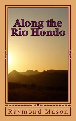 Along the Rio Hondo by Mason, Raymond D.