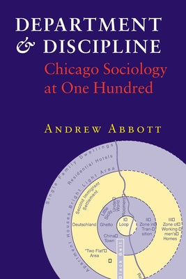 Department and Discipline: Chicago Sociology at One Hundred by Abbott, Andrew