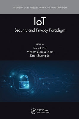 Iot: Security and Privacy Paradigm by Pal, Souvik