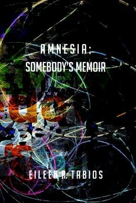 Amnesia: Somebody's Memoir by Tabios, Eileen R.