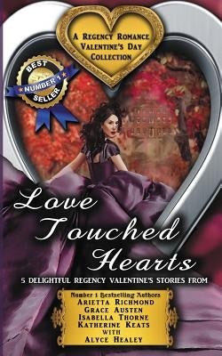 Love Touched Hearts: A Regency Romance Valentine's Day Collection: 5 Delightful Regency Valentine's Day Stories by Richmond, Arietta