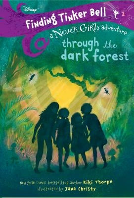 Finding Tinker Bell #2: Through the Dark Forest (Disney: The Never Girls) by Thorpe, Kiki