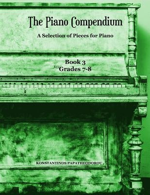 The Piano Compendium 3: A Selection of Pieces for Piano - Book 3 Grades 7-8 by Papatheodorou, Konstantinos