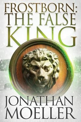 Frostborn: The False King by Moeller, Jonathan