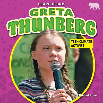 Greta Thunberg: Teen Climate Activist by Rose, Rachel