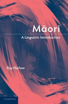 Maori: A Linguistic Introduction by Harlow, Ray