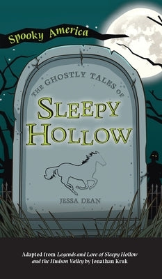 Ghostly Tales of Sleepy Hollow by Dean, Jessa