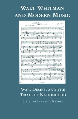 Walt Whitman and Modern Music: War, Desire, and the Trials of Nationhood by Kramer, Lawrence