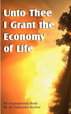 Unto Thee I Grant the Economy of Life by Unknown