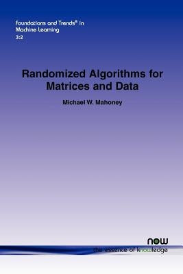 Randomized Algorithms for Matrices and Data by Mahoney, Michael W.