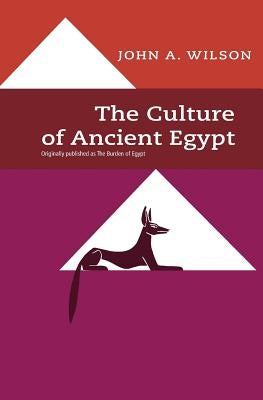 The Culture of Ancient Egypt by Wilson, John A.