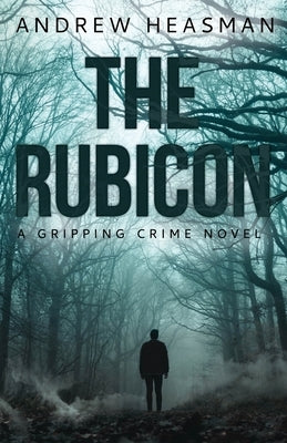 The Rubicon: A Gripping Crime Novel by Heasman, Andrew