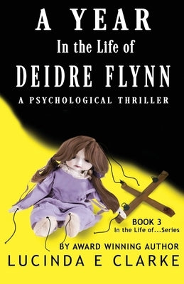 A Year in The Life of Deidre Flynn: A Psychological Thriller by Clarke, Lucinda E.