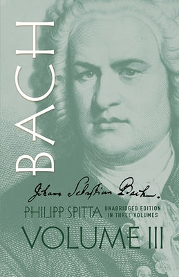 Johann Sebastian Bach, Volume III: Volume 3 by Spitta, Philipp