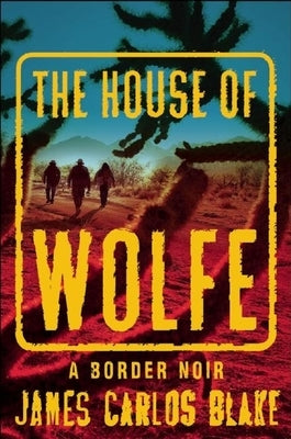 The House of Wolfe: A Border Noir by Blake, James Carlos