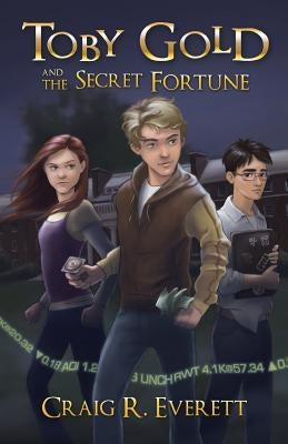 Toby Gold and the Secret Fortune by Everett, Craig R.