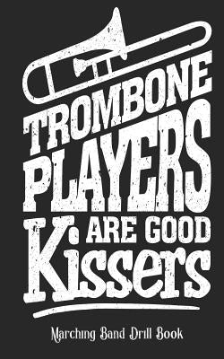 Trombone Players Are Good Kissers - Marching Band Drill Book: 30 Sets by Gear, Band Camp